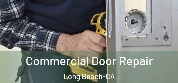  Commercial Door Repair Long Beach-CA