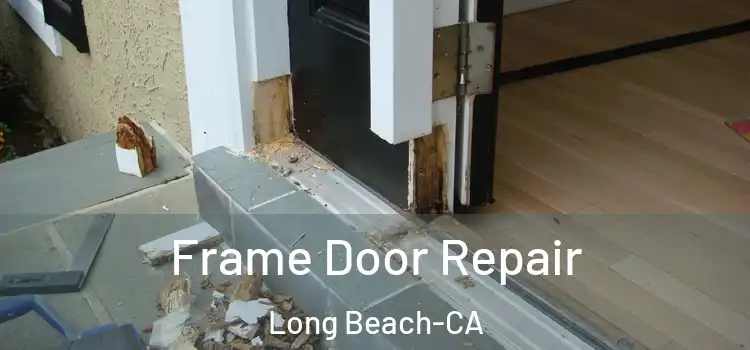  Frame Door Repair Long Beach-CA